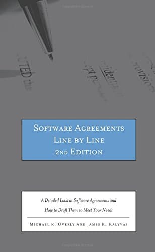 Software Agreements Line by Line: A Detailed Look at Software Agreements and How to Draft Them to Meet Your Needs