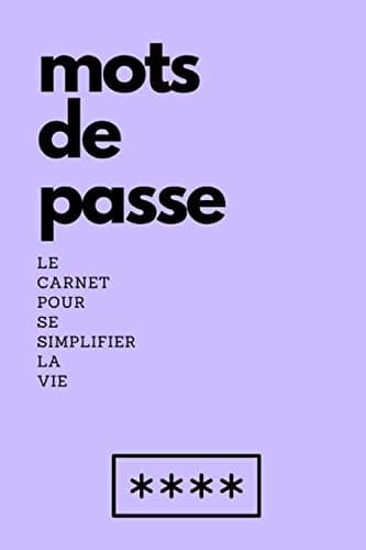 Mots De Passe, Le Carnet Pour Se Simplifier La Vie: Carnet Mots De Passe / Format 15,24 x 22,86 cm / Par Ordre Alphabétique / 416 Mots De Passe Possibles / Carnet Pratique / Idée Cadeau
