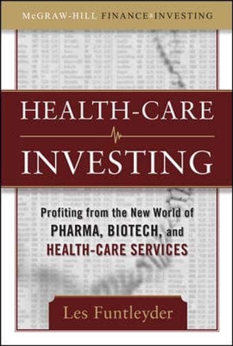 Healthcare Investing: Profiting from the New World of Pharma, Biotech, and Health Care Services (McGraw-Hill Finance & Investing)