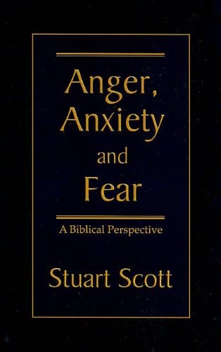 ANGER, ANXIETY AND FEAR: A Biblical Perspective