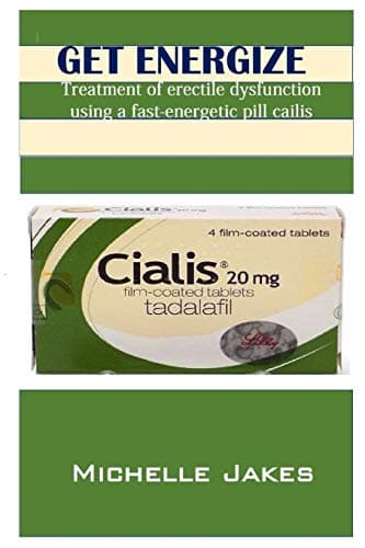 Get Energize: Treatment of Erectile Dysfunction Using Fast-Energetic Pills Cailis