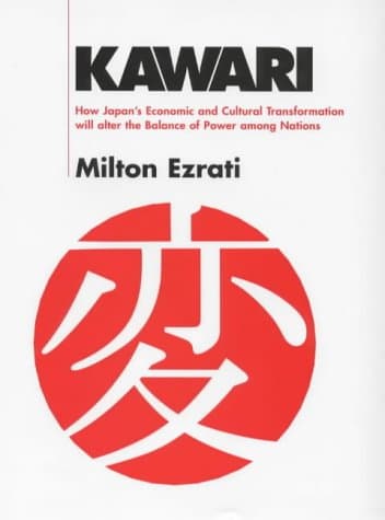 Kawari: How Japan's Economic and Cultural Transformation Will Alter the Balance of Power Among Nations