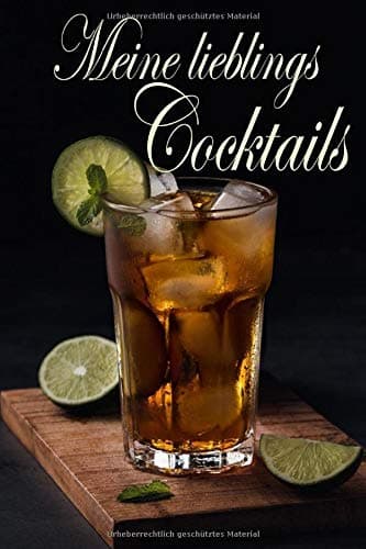 Meine Lieblings Cocktails: Notizbuch - Tagebuch - Eintragbuch Cocktailbuch Rezeptbuch zum Selberschreiben für Cocktails - für die liebsten eigenen ... für Barkeeper und Privat (German Edition)