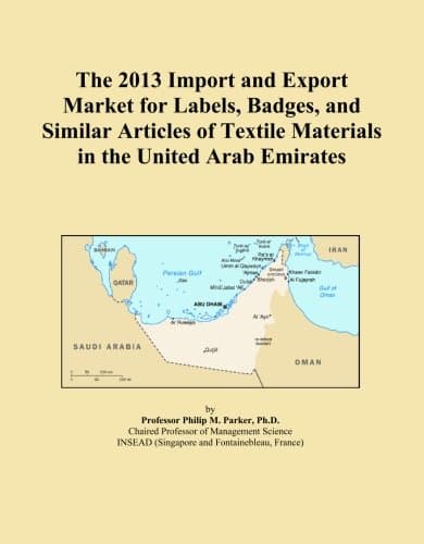 The 2013 Import and Export Market for Labels, Badges, and Similar Articles of Textile Materials in the United Arab Emirates Paperback – January 1, 2013