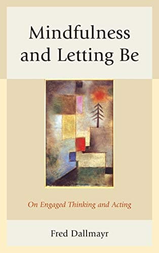 Mindfulness and Letting Be: On Engaged Thinking and Acting