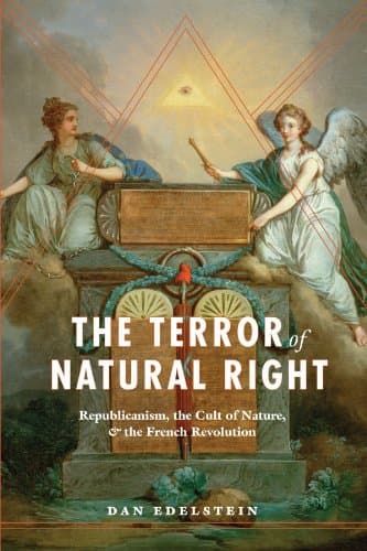 The Terror of Natural Right: Republicanism, the Cult of Nature, and the French Revolution