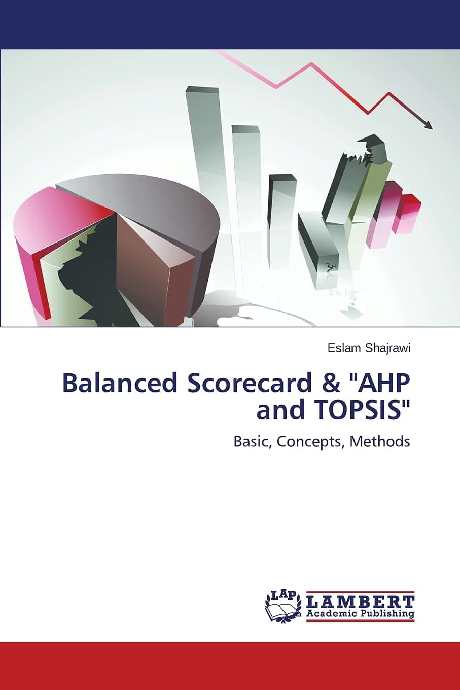 Balanced Scorecard & "AHP and TOPSIS": Basic, Concepts, Methods