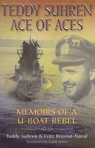 Teddy Suhren, Ace of Aces: Memoirs of a U-Boat Rebel Hardcover – May 15, 2006