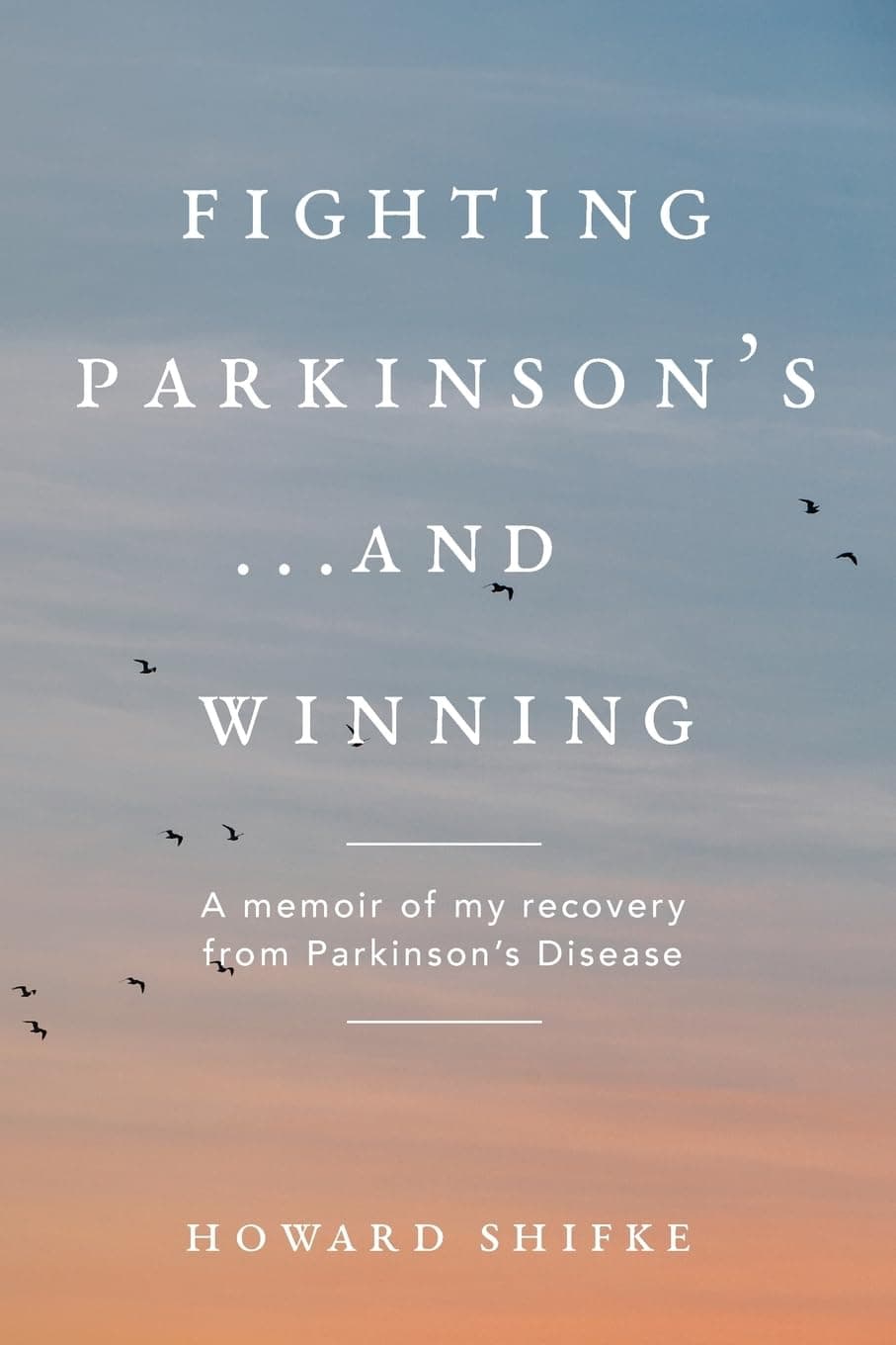 Fighting Parkinson's...and Winning: A memoir of my recovery from Parkinson's Disease