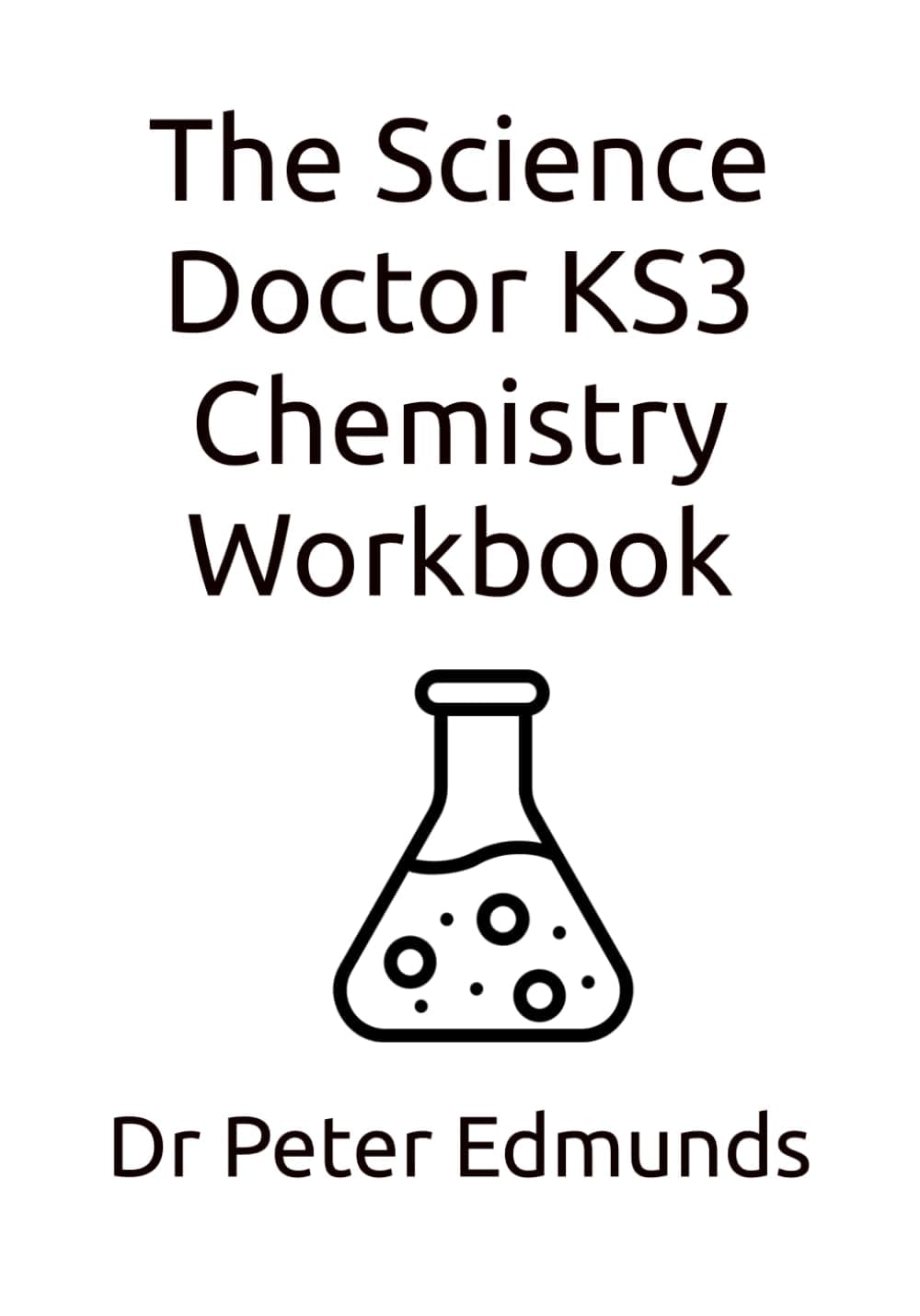 The Science Doctor KS3 Chemistry Workbook (The Science Doctor KS3 Science Workbooks)