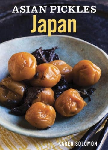 Asian Pickles: Japan: Recipes for Japanese Sweet, Sour, Salty, Cured, and Fermented Tsukemono [A Cookbook] Kindle Edition