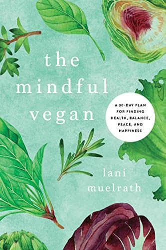 The Mindful Vegan: A 30-Day Plan for Finding Health, Balance, Peace, and Happiness Kindle Edition