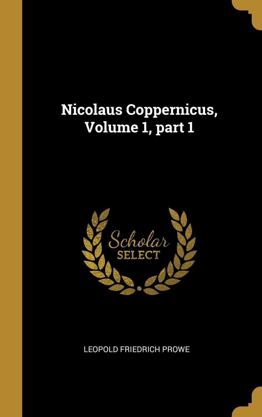 Nicolaus Coppernicus, Volume 1, Part 1 (German Edition)