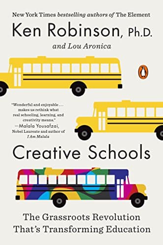 Creative Schools: The Grassroots Revolution That's Transforming Education Kindle Edition