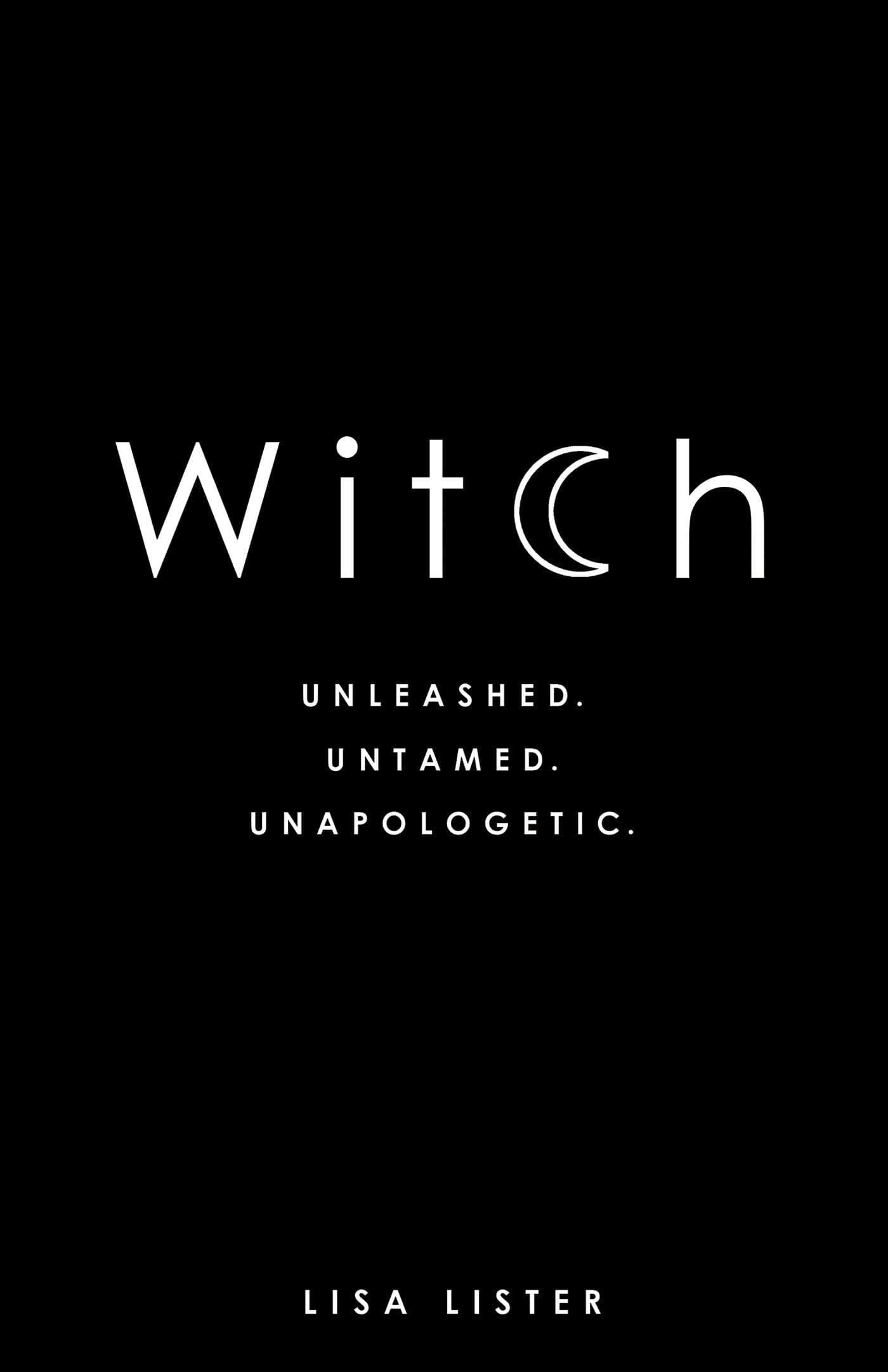 Witch: Unleashed. Untamed. Unapologetic. Paperback – May 9, 2017