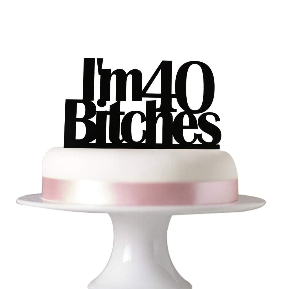 I'm 40 bitches cake topper for 40th birthday cake party decorations black acrylic