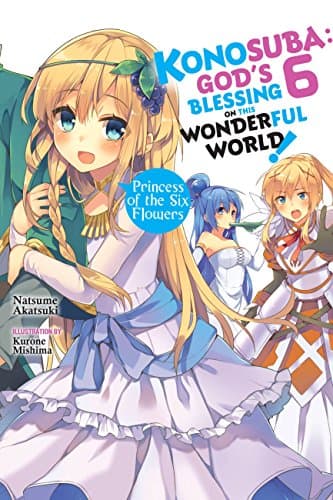 Konosuba: God's Blessing on This Wonderful World!, Vol. 6 (light novel): Princess of the Six Flowers (Konosuba (light novel)) Kindle Edition