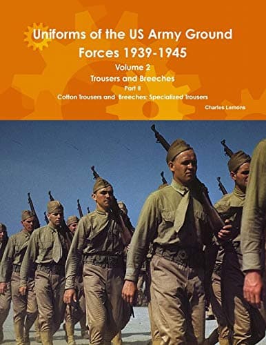Uniforms of the US Army Ground Forces 1939-1945, Volume 2 Pt II Trousers and Breeches Paperback – March 6, 2014