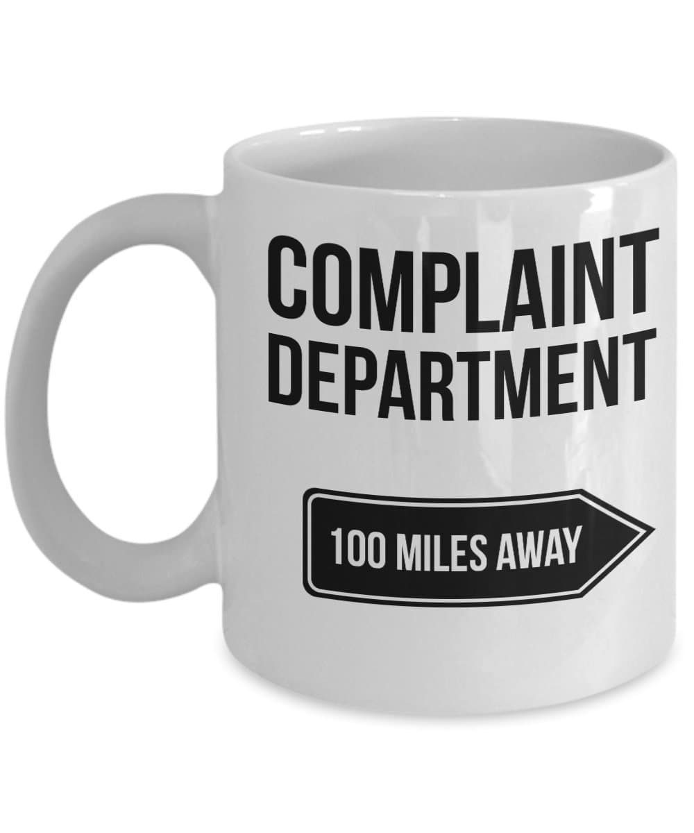 Complaint Department mug - 100 miles away - funny 11 oz coffee mug gift