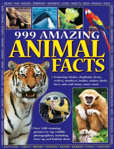 999 Amazing Animal Facts: Featuring whales, elephants, bears, wolves, monkeys, turtles, snakes, birds, bees, ants and many, many more