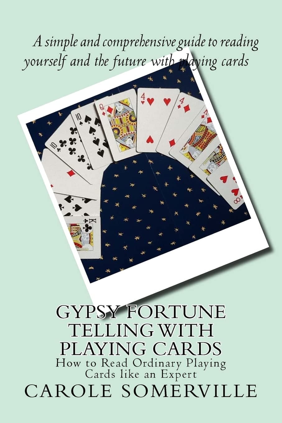 Gypsy Fortune Telling with Playing Cards: How to Read Ordinary Playing Cards like an Expert