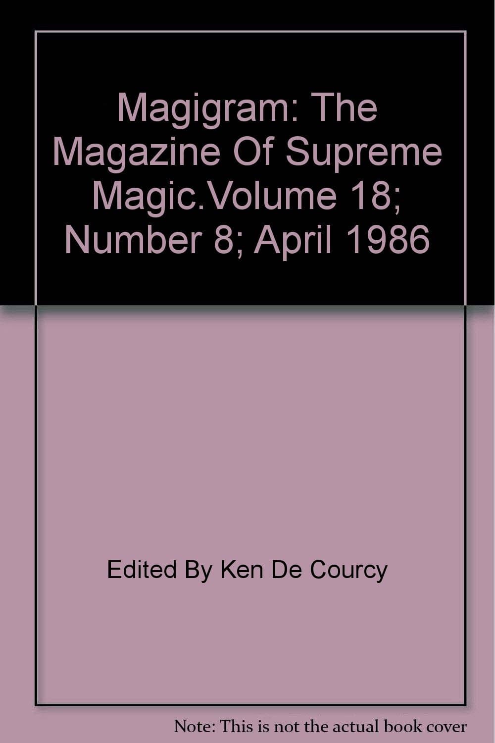 MAGIGRAM: The Magazine of Supreme Magic Volume 18 April 1986 Number 8.