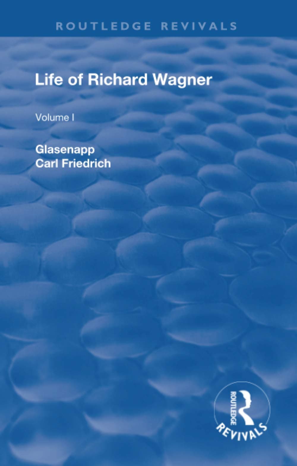 Revival: Life of Richard Wagner, Vol. I (1900): The Art Work of the Future (Routledge Revivals)