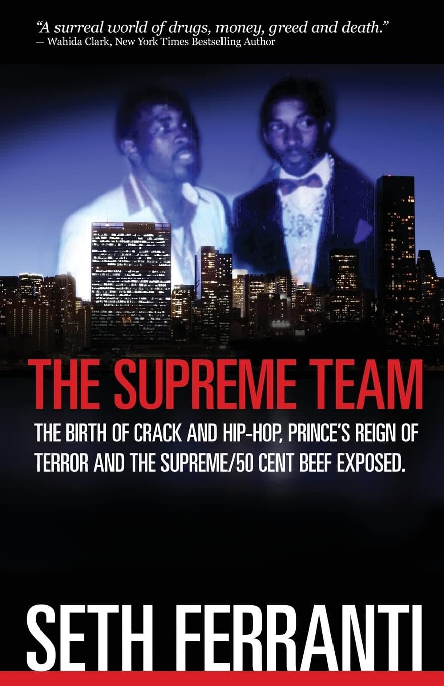 The Supreme Team: The Birth of Crack and Hip-Hop, Prince's Reign of Terror and the Supreme/ 50 Cent Beef Exposed (Street Legends) Paperback – February 6, 2012