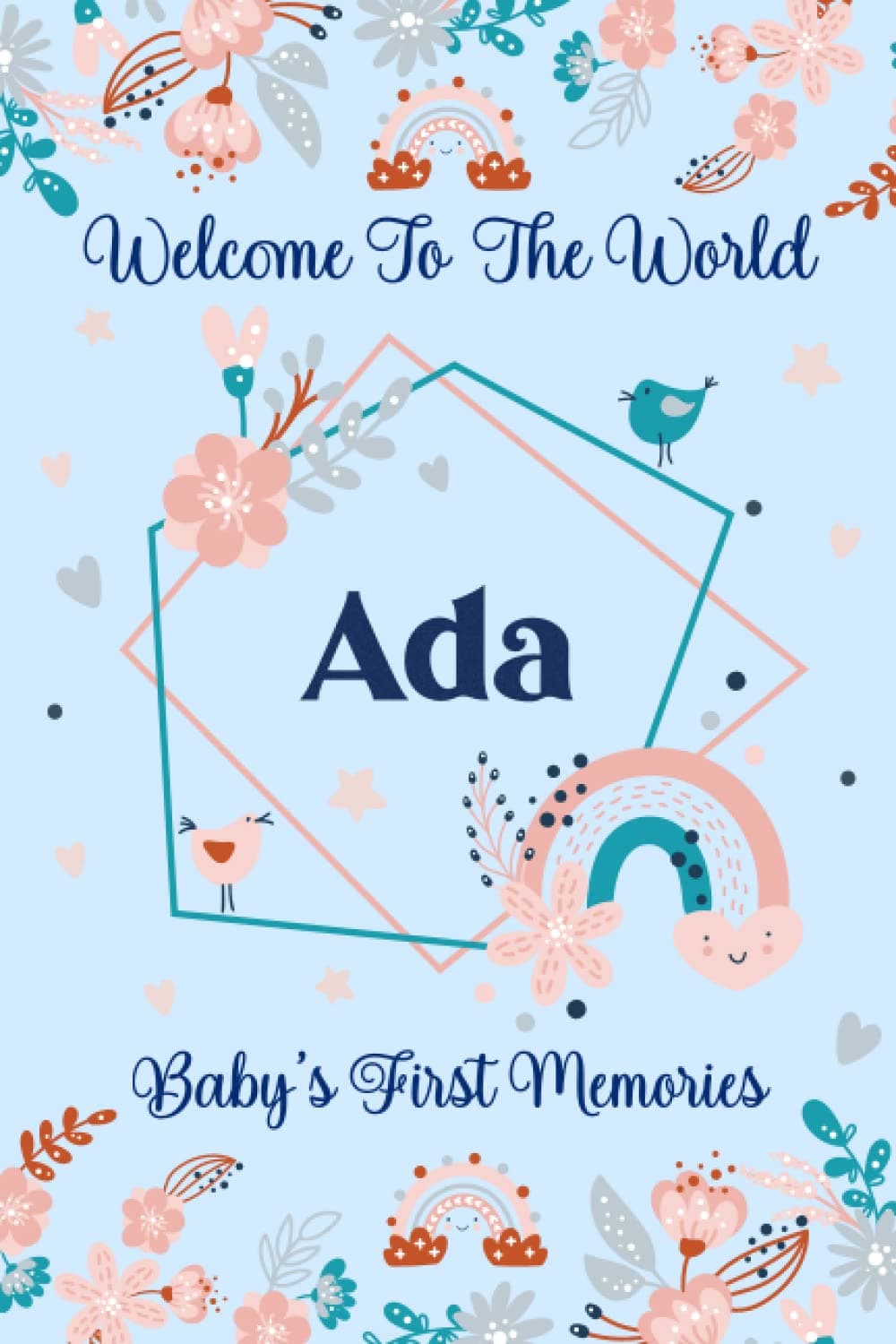 Ada Baby Journal: Cute Floral Boho Rainbow Ada Baby Journal for Girls, 6” x 9” 120 Pages, Blue and Pink Cute Ada Baby Memory Book, Beautiful Ada Name ... Newborn Ada Lined Journal, Diary or Notebook