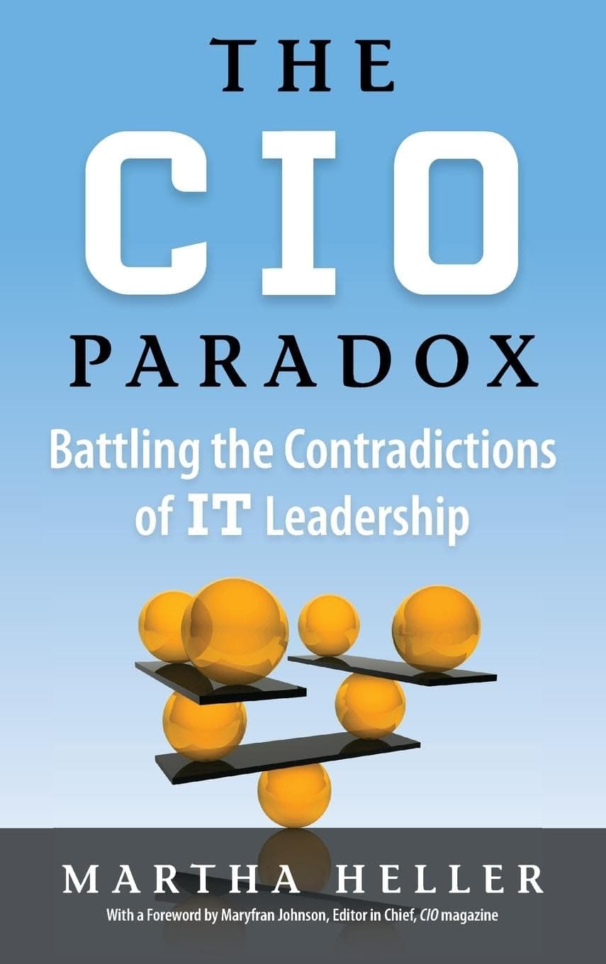 CIO Paradox: Battling the Contradictions of IT Leadership 1st Edition