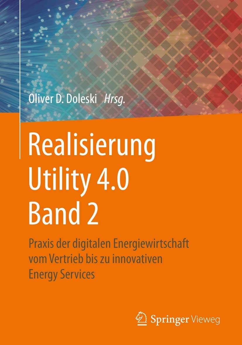 Realisierung Utility 4.0 Band 2: Praxis der digitalen Energiewirtschaft vom Vertrieb bis zu innovativen Energy Services (German Edition)