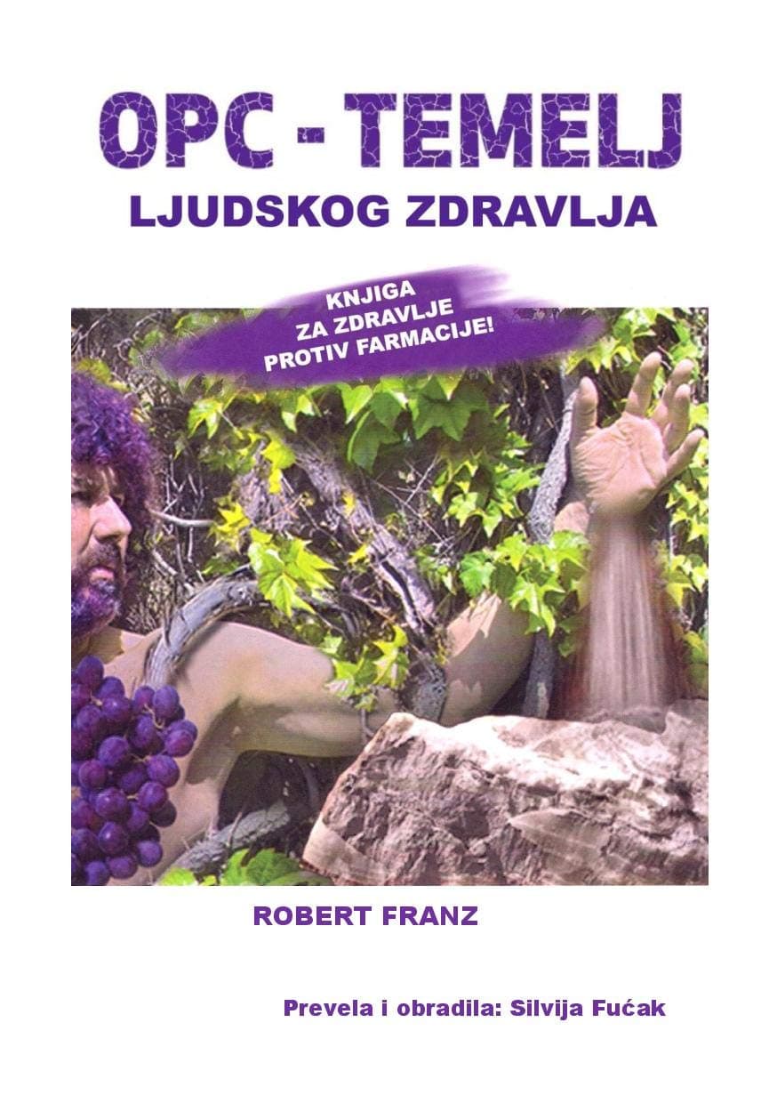 OPC - TEMELJ LJUDSKOG ZDRAVLJA (hrvatski prijevod): Robert Franz OPC, MSM, DMSO, Vitamin C, Antibiotik - Citricidal