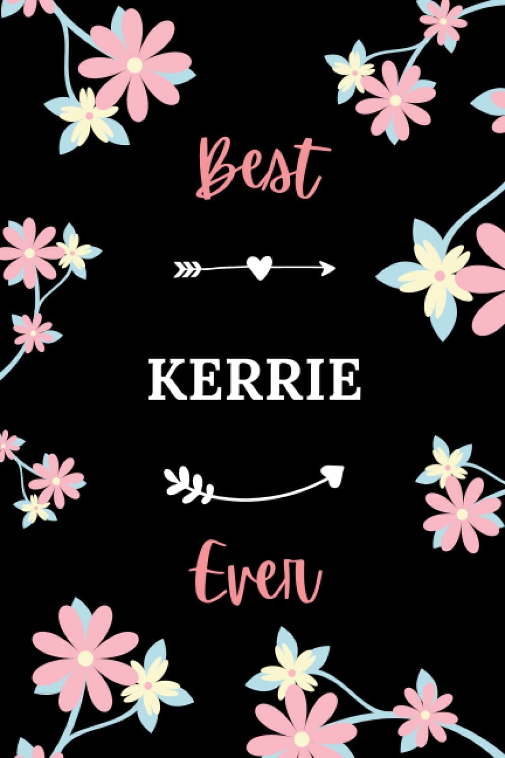 Best KERRIE ever: Pretty Notebook KERRIE women - 6x9 lined pages - gift girl KERRIE personalized name with Flowers