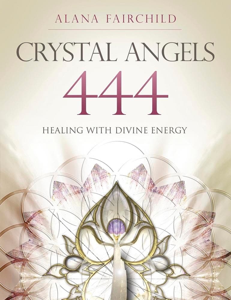Crystal Angels 444: Healing with the Divine Power of Heaven & Earth (Alana Fairchild Crystal Goddesses, 1) Paperback – Illustrated, May 8, 2014