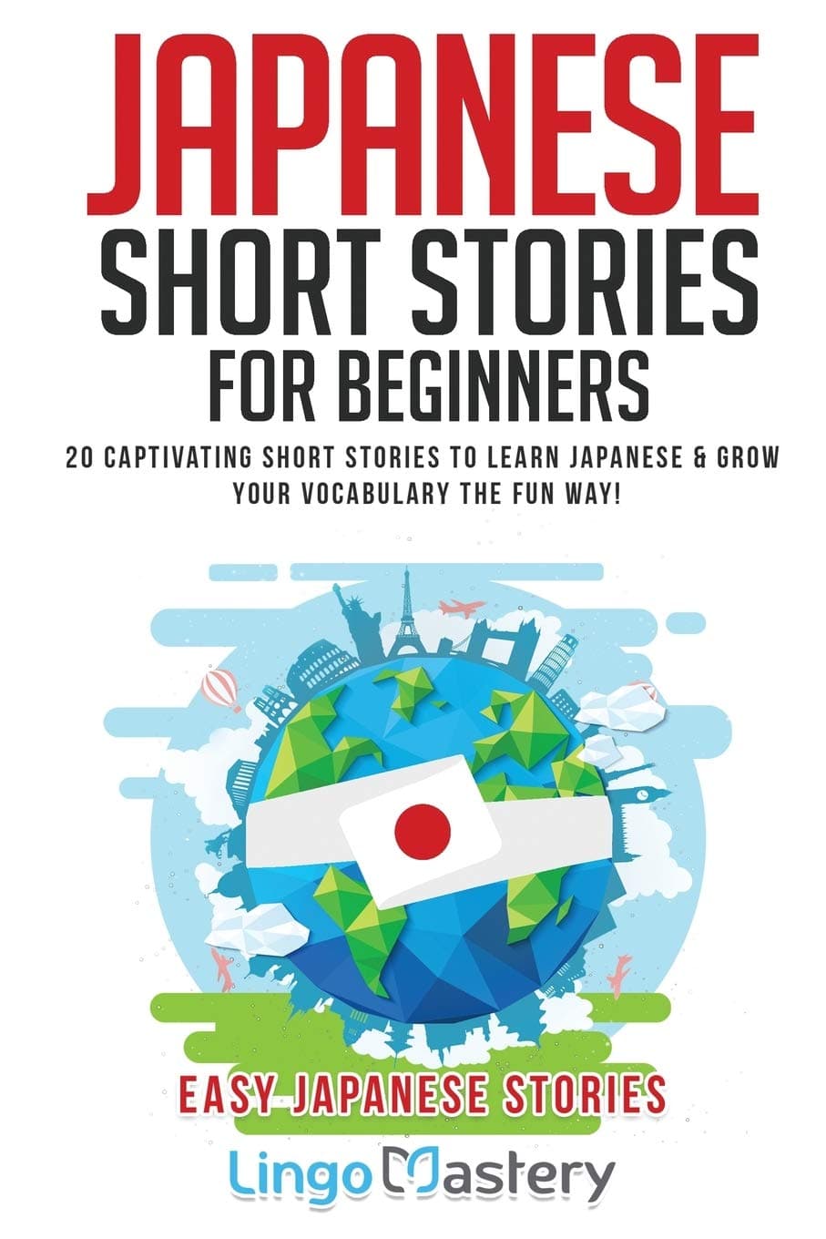 Lingo Mastery Japanese Short Stories for Beginners: 20 Captivating Short Stories to Learn Japanese & Grow Your Vocabulary the Fun Way!