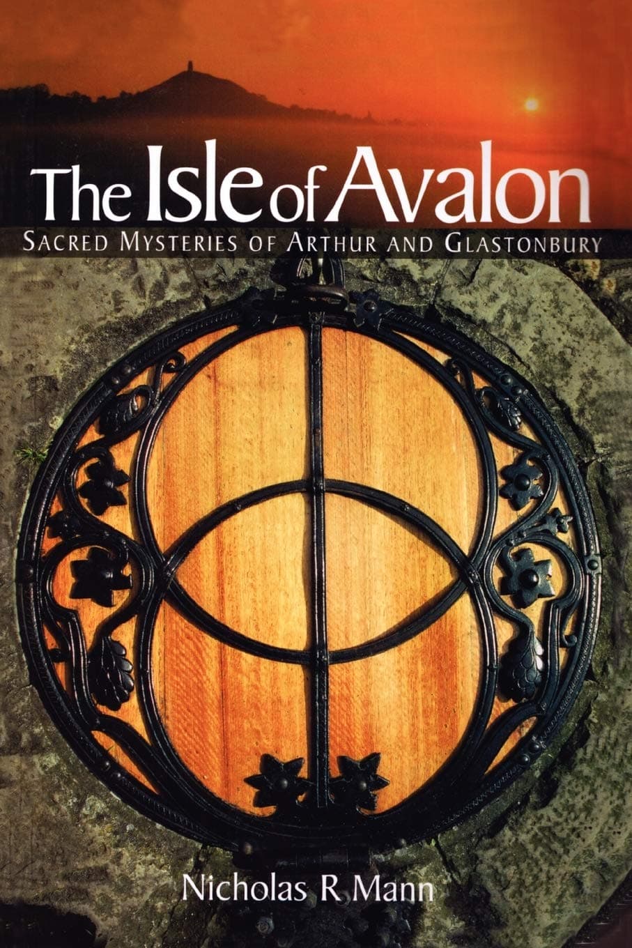 The Isle of Avalon Sacred Mysteries of Arthur and Glastonbury
