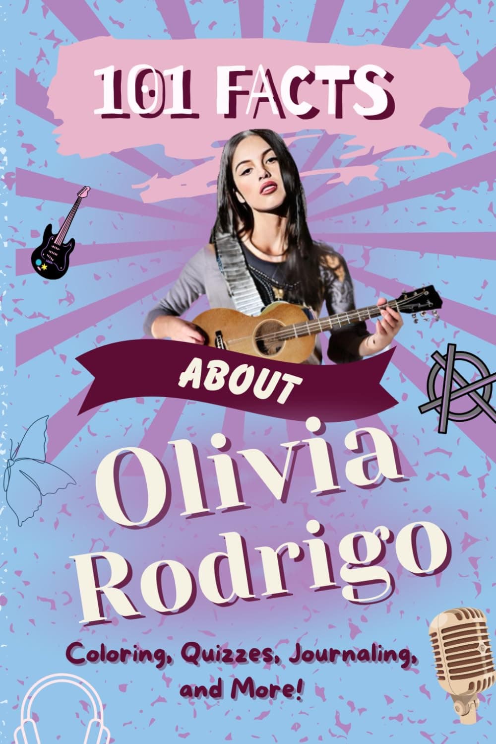 101 Facts About Olivia Rodrigo: The Ultimate Activity Book with Quizzes, Journaling, Coloring, and More! (101 Facts Activity Books)