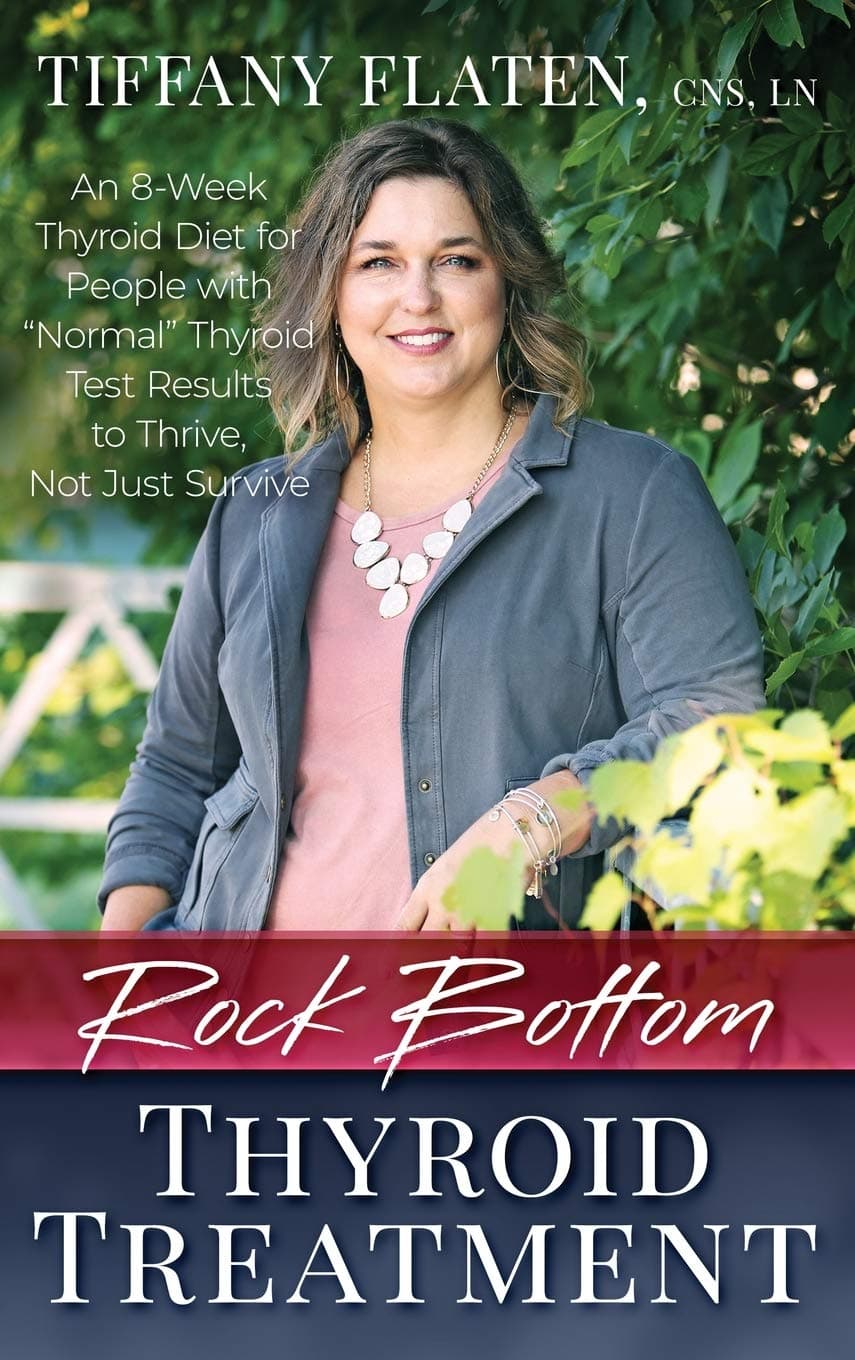 Rock Bottom Thyroid Treatment: The 8-Week Thyroid Diet for People with "Normal" Thyroid Test Results to Thrive, Not Just Survive