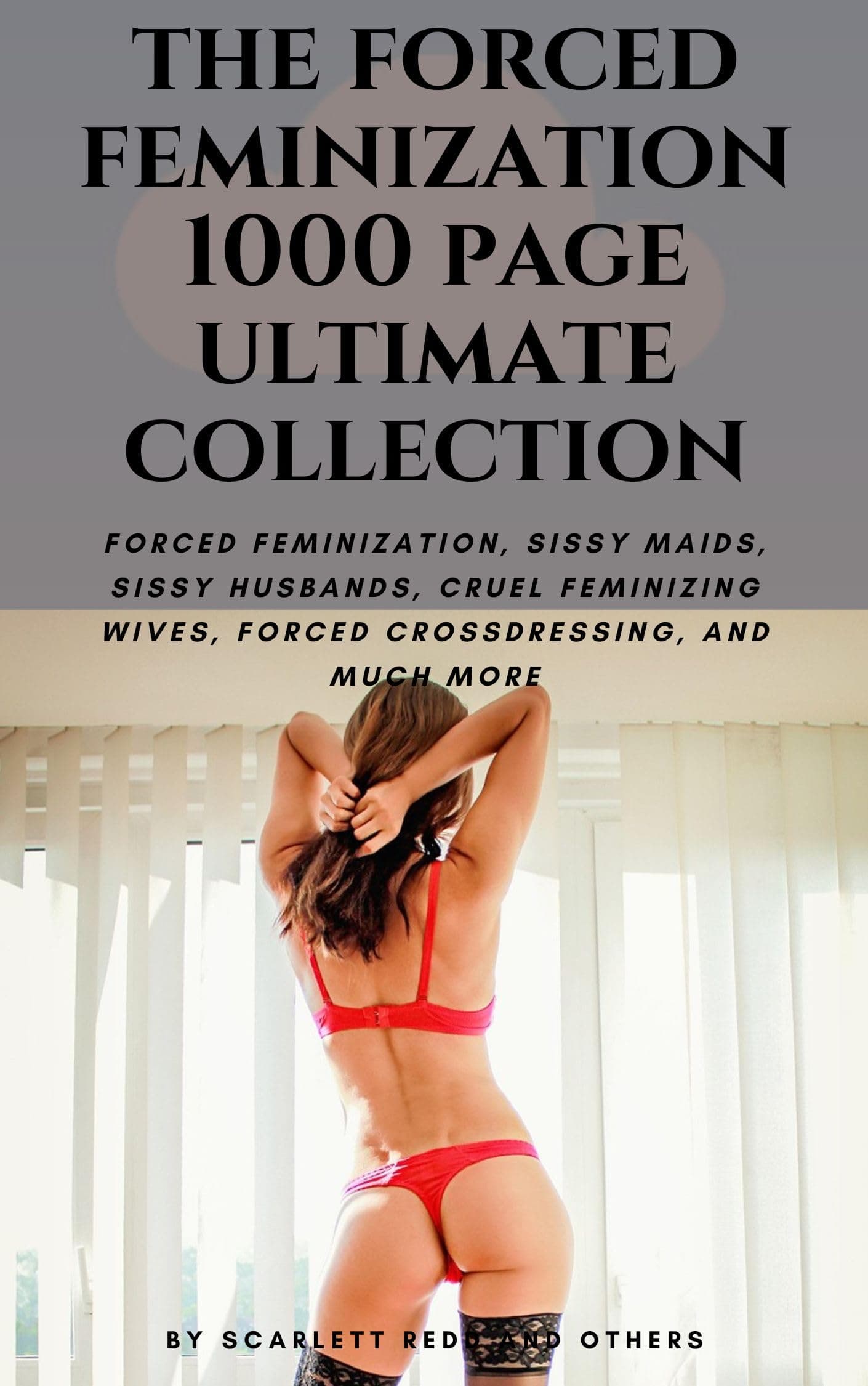 THE FORCED FEMINIZATION 1000 PAGE ULTIMATE COLLECTION: FORCED FEMINIZATION, FORCED FEMINIZING, CRUEL DOMINANT WOMEN, SISSY MAIDS, SISSY HUSBANDS, AND 24/7 FEMDOM Kindle Edition