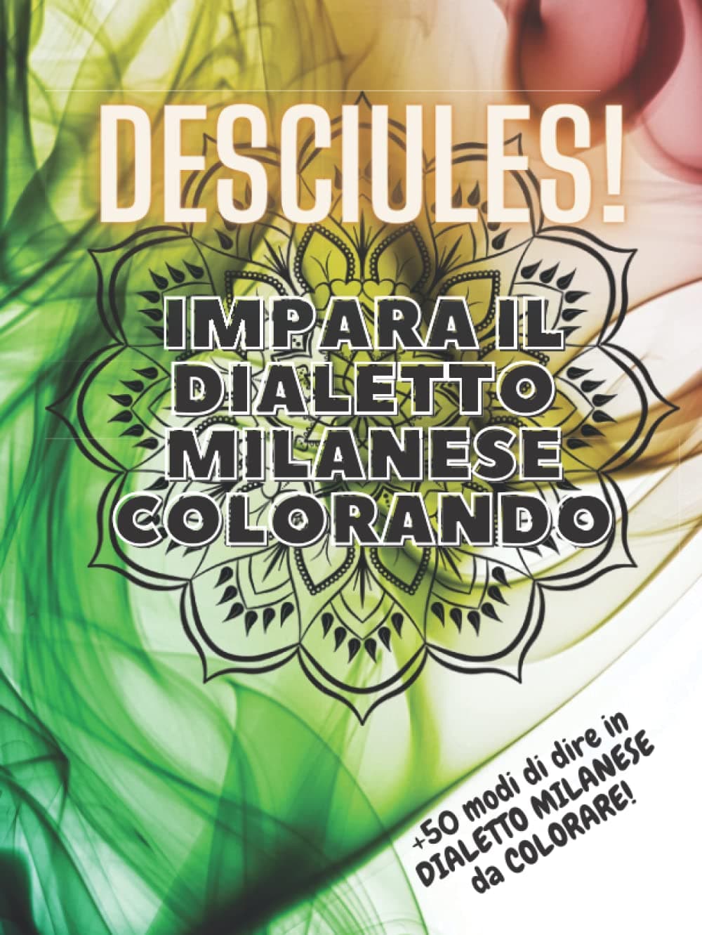 Recainc RecaincDesciules! Impara il Dialetto Milanese Colorando: Libro da colorare con Traduzioni e Significati di +50 simpatici modi di dire della città di Milano.