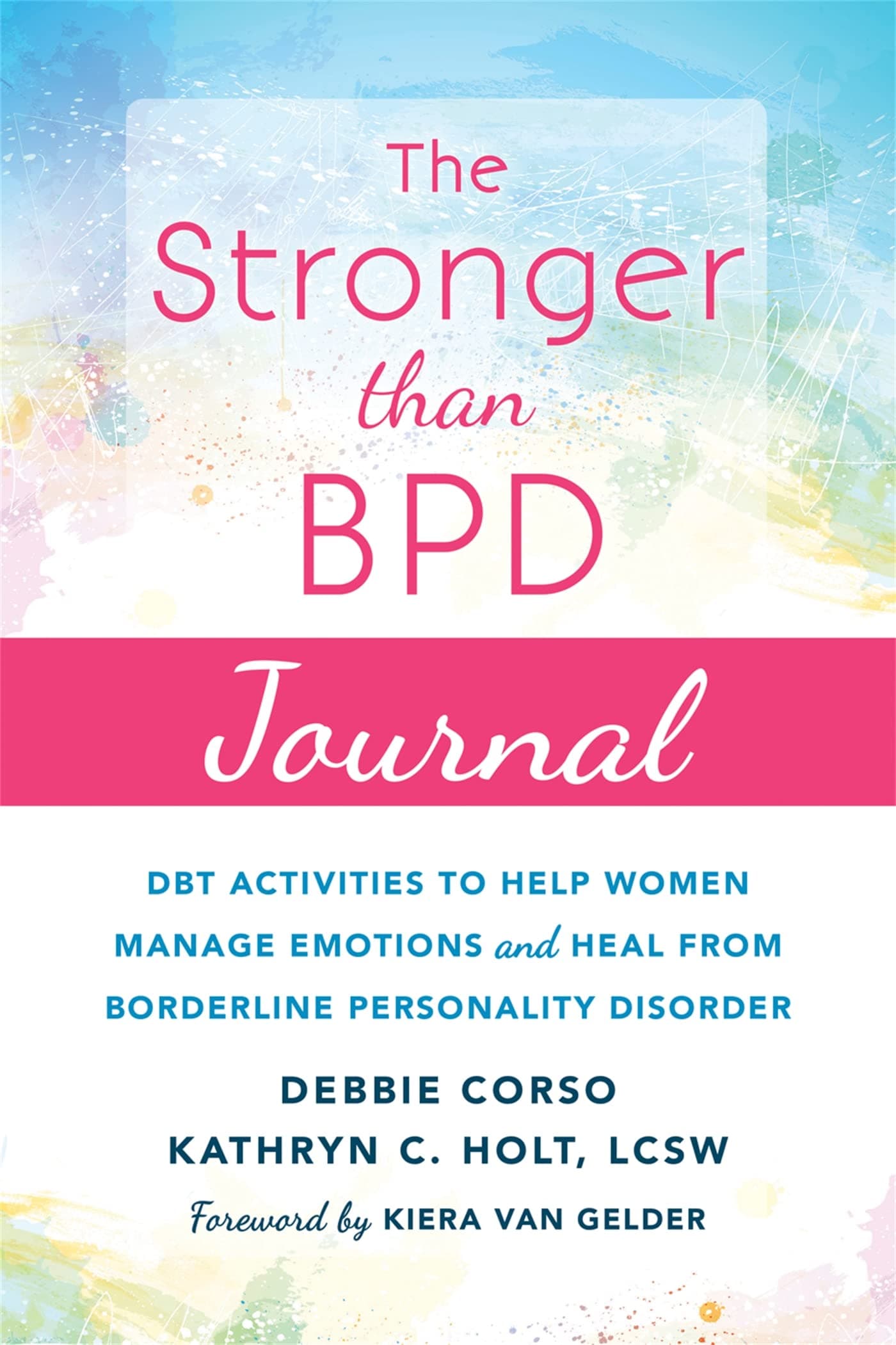NEW HARBINGER The Stronger Than BPD Journal: DBT Activities to Help You Manage Emotions, Heal from Borderline Personality Disorder, and Discover the Wise Woman Within