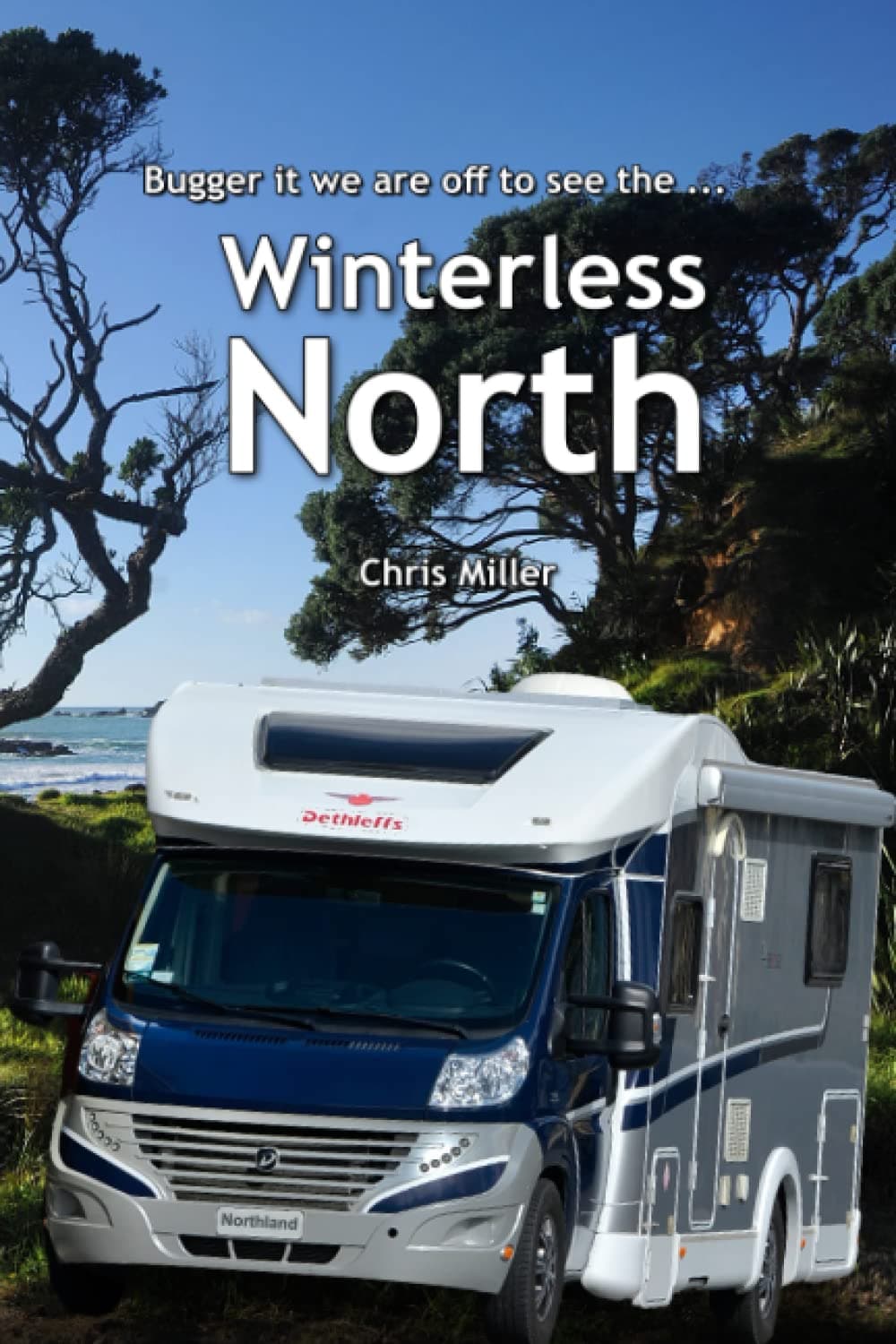 Bugger it we are off to see the Winterless North (Bugger it we are off in a Motorhome.)