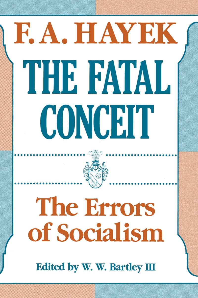 The Fatal Conceit: The Errors of Socialism (Volume 1) (The Collected Works of F. A. Hayek) Paperback – August 28, 1991