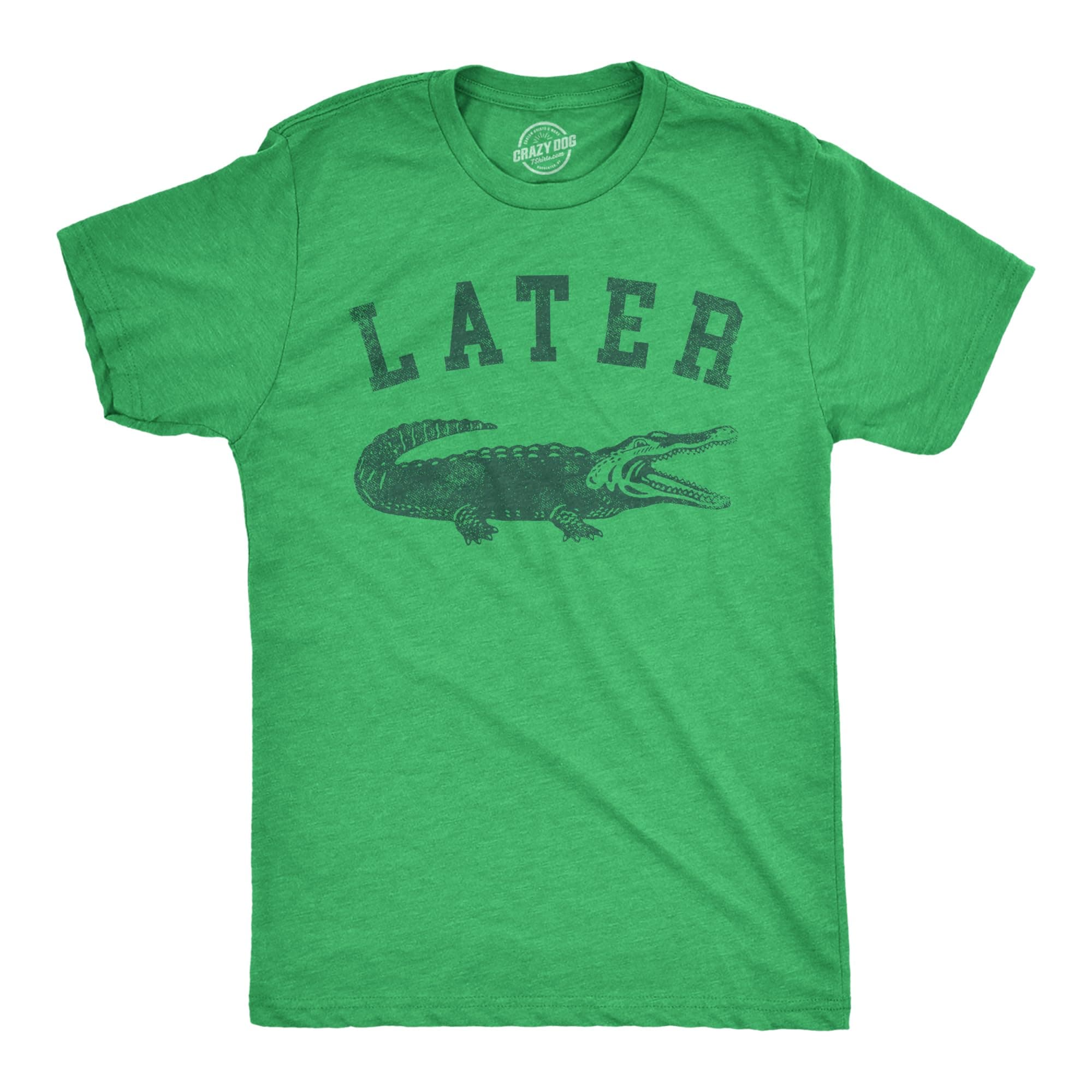 Crazy Dog T-ShirtsMens Later Alligator T Shirt Funny Gator Joke Saying Tee for Guys
