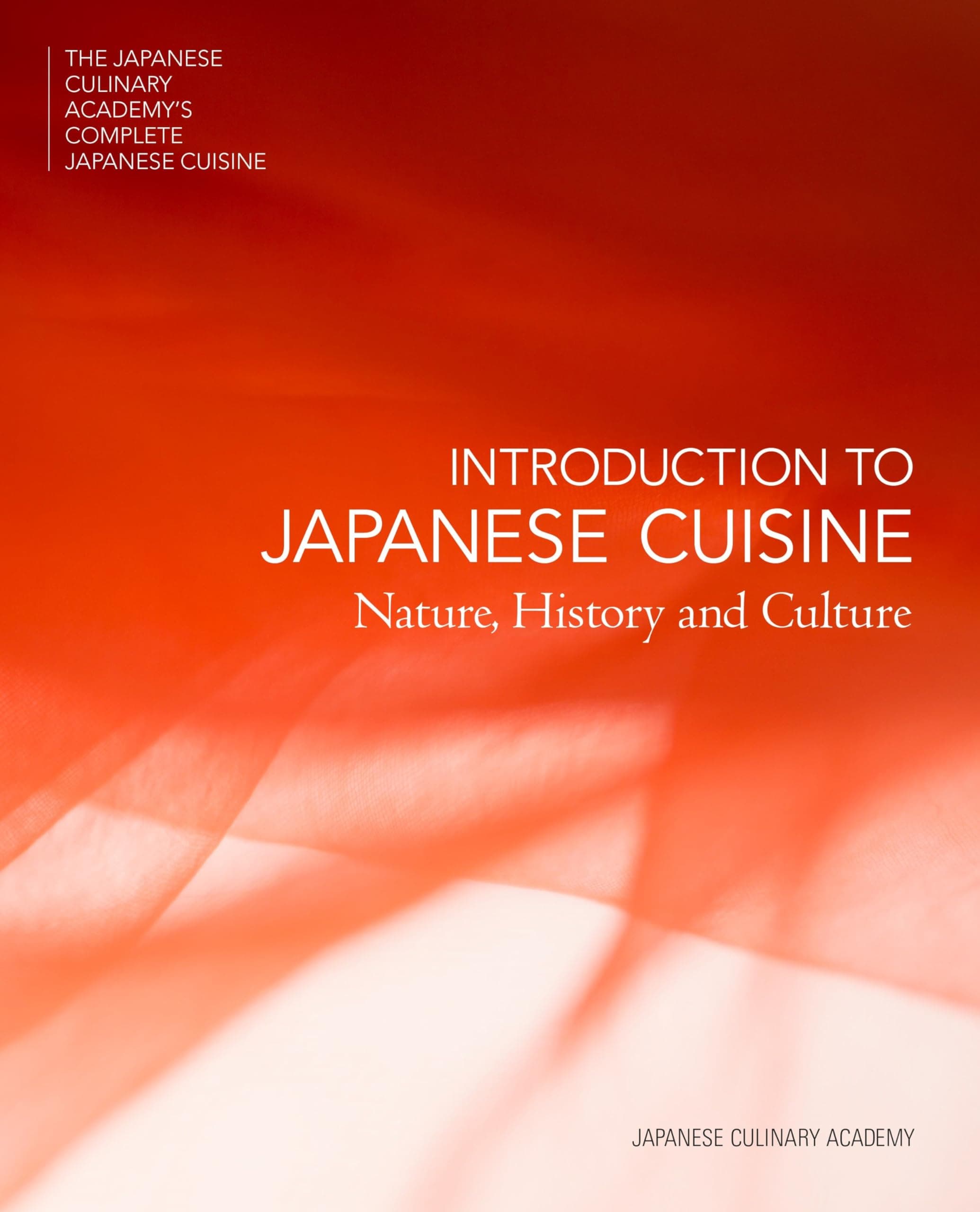 Introduction to Japanese Cuisine: Nature, History and Culture (The Japanese Culinary Academy's Complete Japanese Cuisine) Hardcover – February 1, 2016