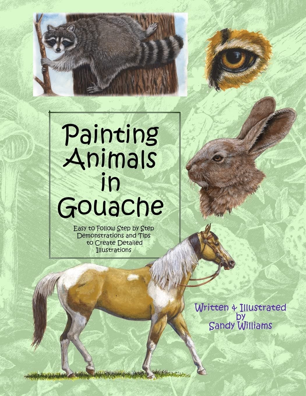 Painting Animals in Gouache: Easy to Follow Step by Step Demonstrations and Tips to Create Detailed Illustrations (Natural Science Illustration in Gouache)