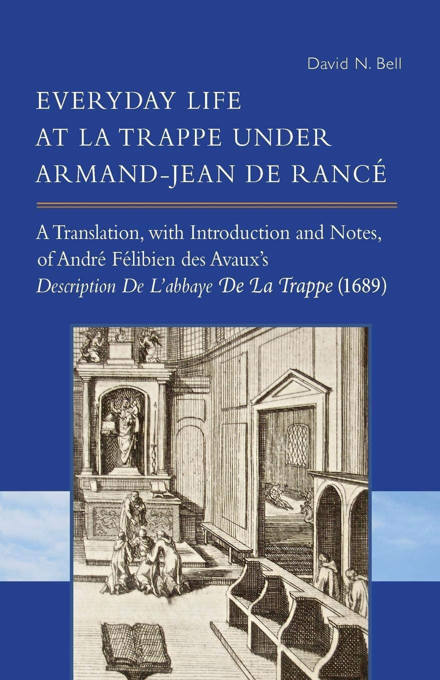 Everyday Life at La Trappe under Armand-Jean de Ranc: Volume 274 (Cistercian Studies Series)
