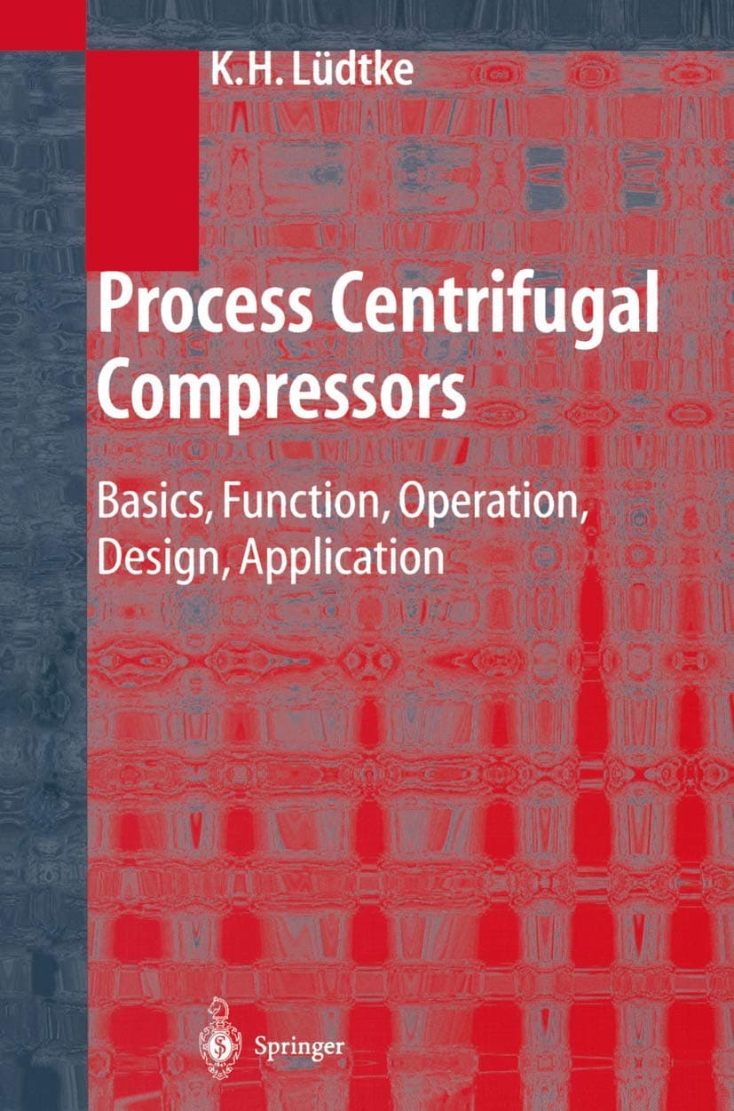Process Centrifugal Compressors: Basics, Function, Operation, Design, Application