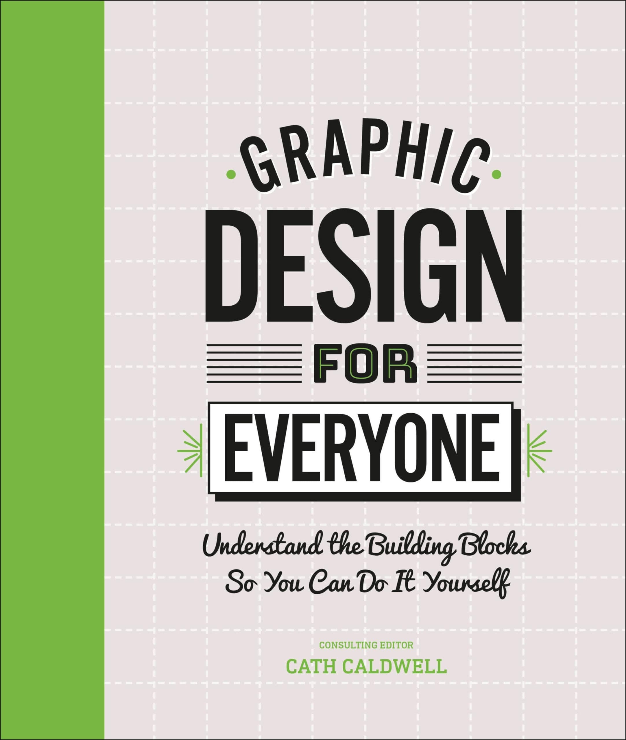 DK Graphic Design for Everyone: Understand the Building Blocks So You Can Do It Yourself