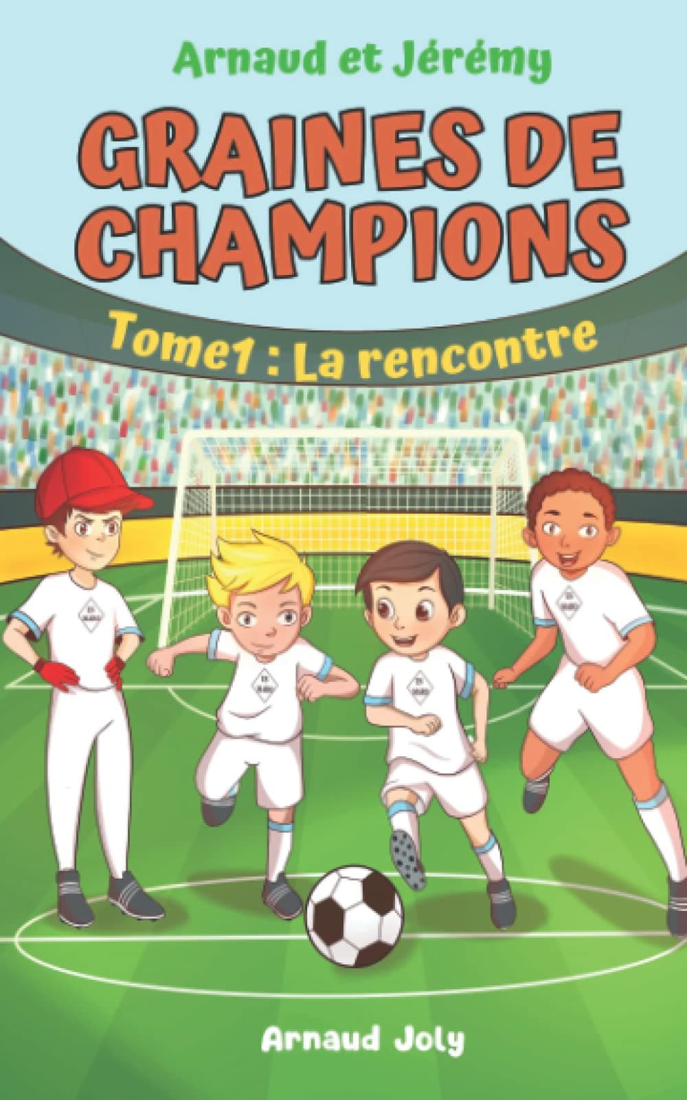 Independently published Arnaud et Jérémy Graines de champions Tome 1: La rencontre: roman jeunesse football 7-11 ans